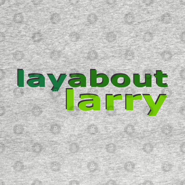 Layabout Larry No 2 by Fun Funky Designs